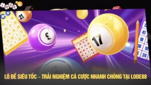 Lô đề siêu tốc – Trải nghiệm cá cược nhanh chóng tại LODE88
